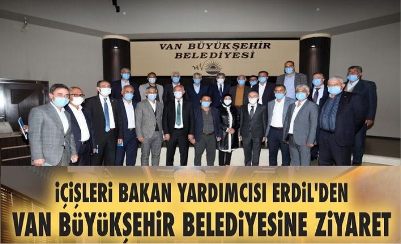 İÇİŞLERİ BAKAN YARDIMCISI ERDİL'DEN VAN BÜYÜKŞEHİR BELEDİYEMİZE ZİYARET