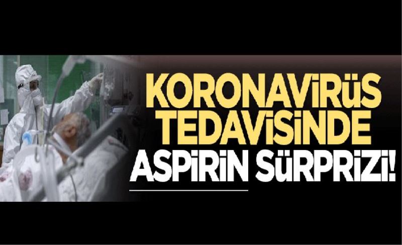 Koronavirüs tedavisinde aspirin sürprizi!