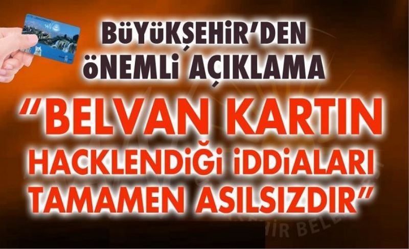 ÖNEMLİ AÇIKLAMA, “BELVAN KARTIN HACKLENDİĞİ İDDİALARI ASILSIZDIR”