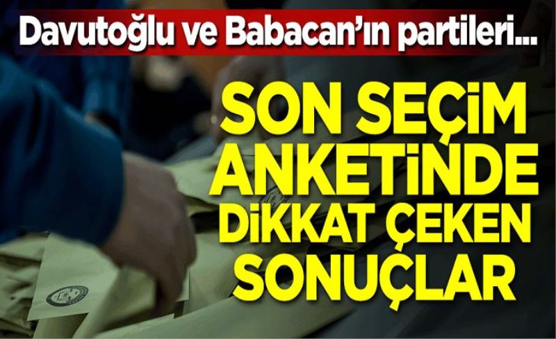 Son seçim anketinde dikkat çeken sonuçlar