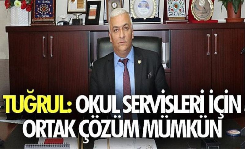 Tuğrul: Okul servisleri için ortak çözüm mümkün