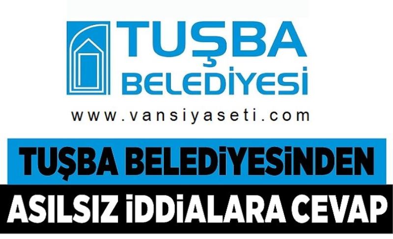 Tuşba Belediyesi’nden o iddialara yanıt…