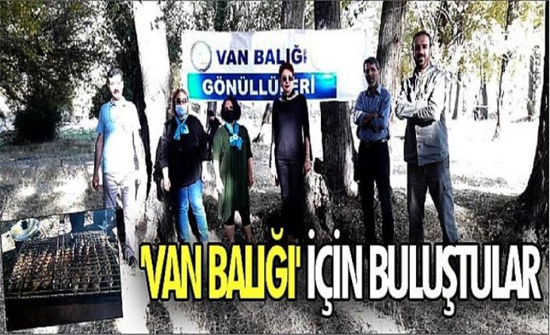 'Van Balığı' için buluştular