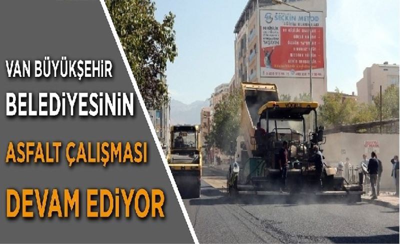 Van Büyükşehir Belediyesinin asfalt çalışması devam ediyor