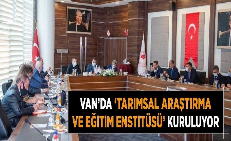 Van'da Tarımsal Araştırma ve Eğitim Enstitüsü kuruluyor