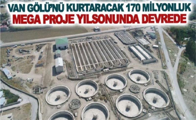 Van Gölü’nü kurtaracak 170 milyonluk mega proje yılsonunda devrede