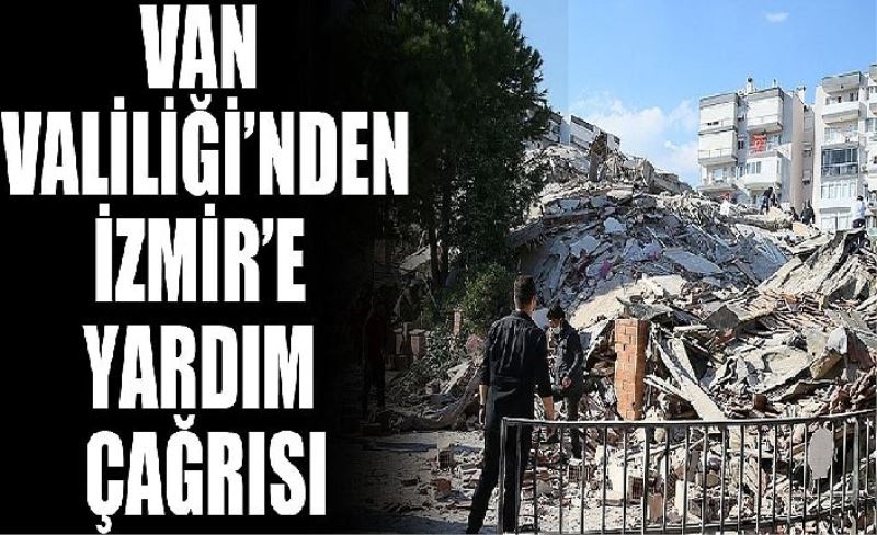 Van Valiliği’nden İzmir’e yardım çağrısı