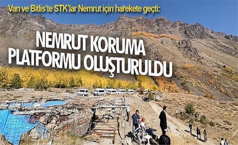 Van ve Bitlis’te STK’lar Nemrut için harekete geçti: Nemrut Koruma Platformu oluşturuldu