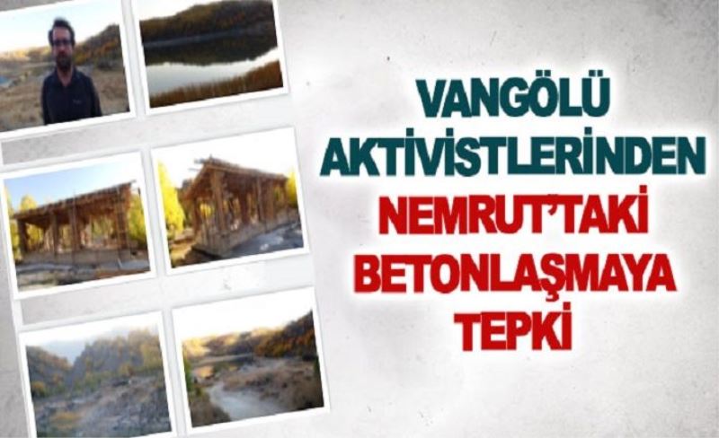 Vangölü aktivistlerinden Nemrut’taki betonlaşmaya tepki