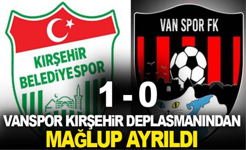 Vanspor, Kırşehir deplasmanından mağlup ayrıldı
