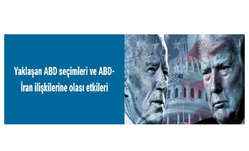 Yaklaşan ABD seçimleri ve ABD-İran ilişkilerine olası etkileri