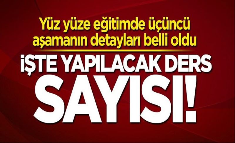 Yüz yüze eğitimde üçüncü aşamanın detayları belli oldu