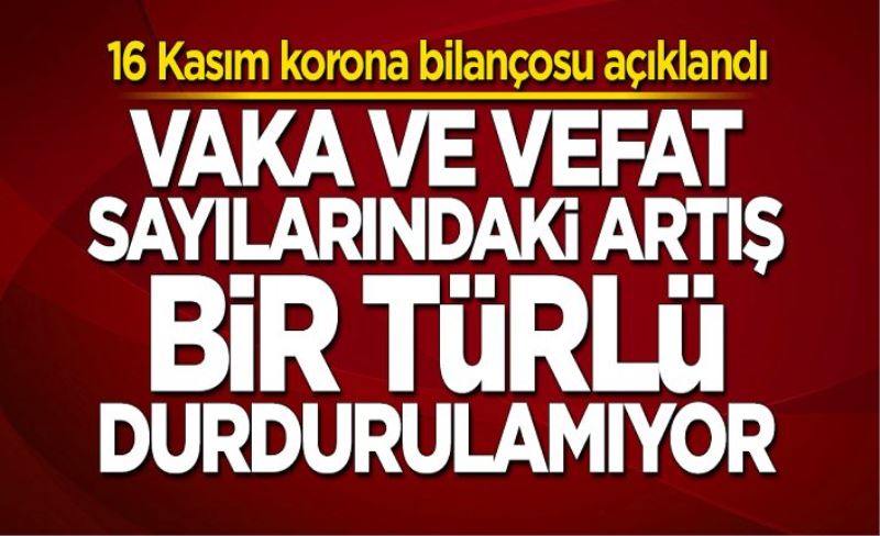 16 Kasım koronavirüs tablosu! Hasta, ölü sayısı ve son durum açıklandı