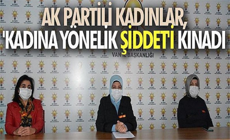 AK Partili kadınlar, 'kadına yönelik şiddet'i kınadı