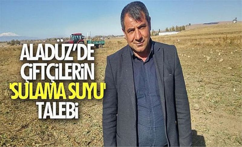 Aladüz’de çiftçilerin 'sulama suyu' talebi