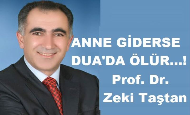 Anne giderse dua da ölür!...