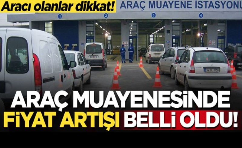 Aracı olanlar dikkat! Muayene ücretlerindeki fiyat artışı belli oldu