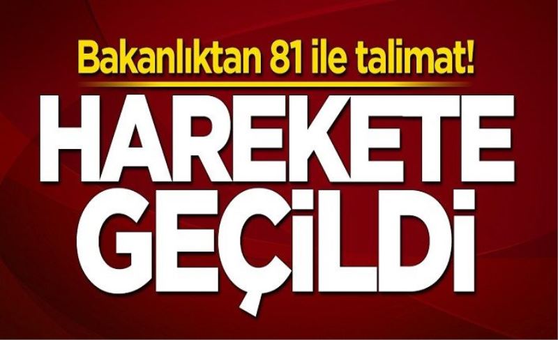 Bakanlıktan 81 ile talimat! Harekete geçildi