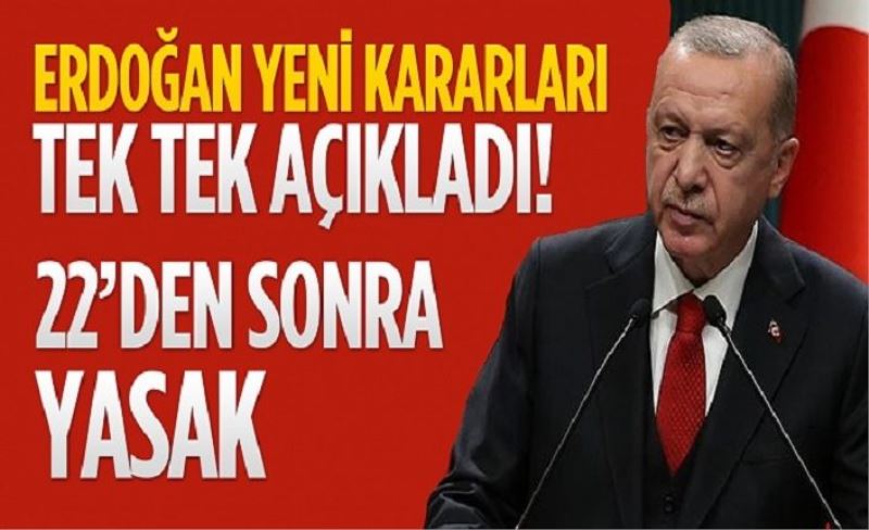 Başkan Erdoğan yeni kararları tek tek açıkladı! Tüm iş yerleri 22:00'da kapanacak..