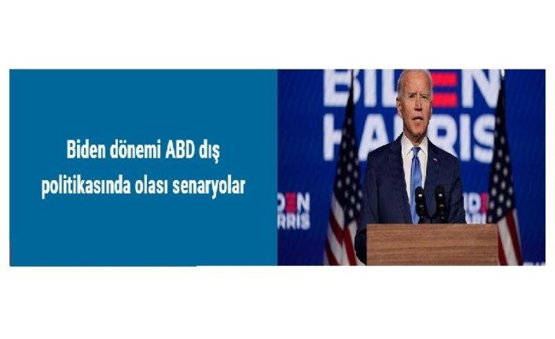 Biden dönemi ABD dış politikasında olası senaryolar