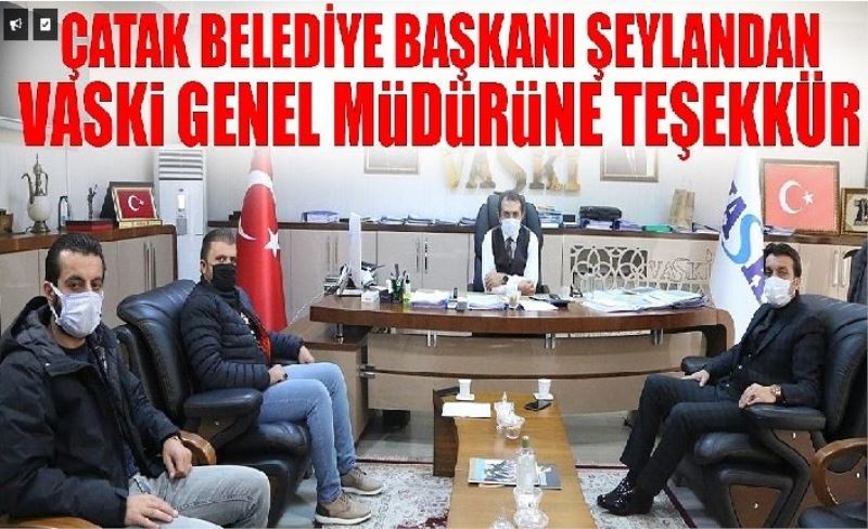 Çatak Belediye Başkanı Şeylan’dan VASKİ Genel Müdürü Kaplan’a teşekkür