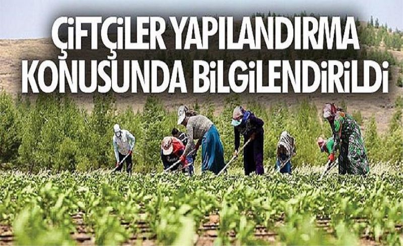 Çiftçiler yapılandırma konusunda bilgilendirildi