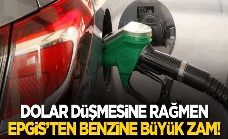 Dolar düşmesine rağmen EPGİS'ten benzine büyük zam!