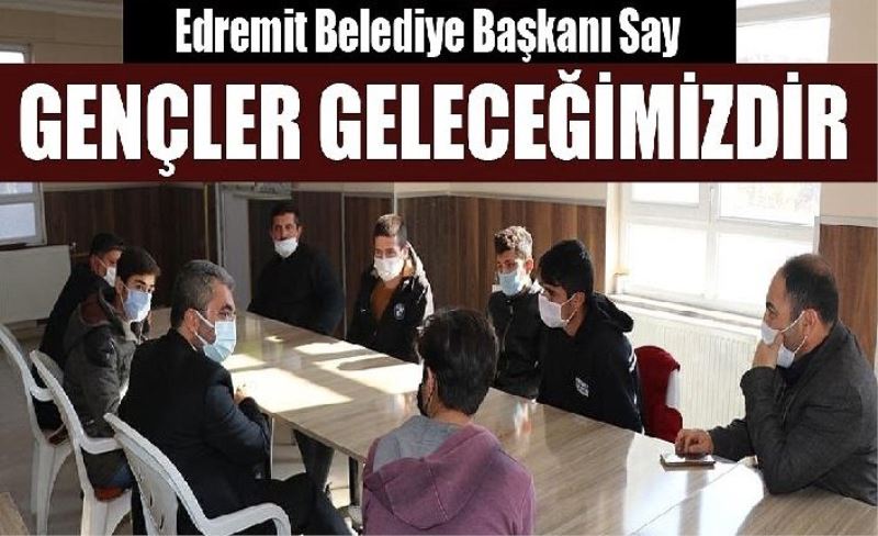 Edremit Belediye Başkanı Say: Gençler geleceğimizdir