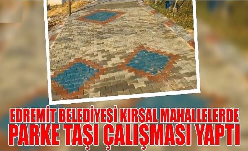 Edremit Belediyesi kırsal mahallelerde parke taşı çalışması yaptı