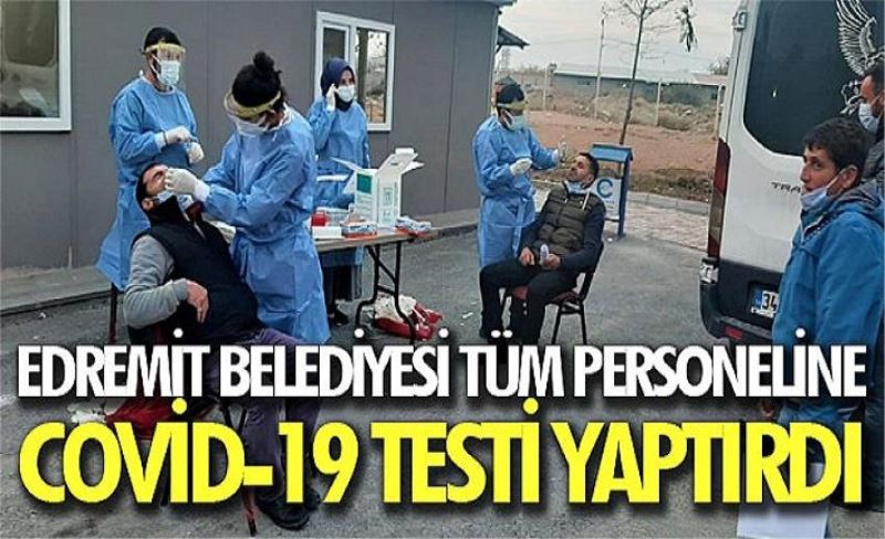 Edremit Belediyesi tüm personeline Covid-19 testi yaptırdı