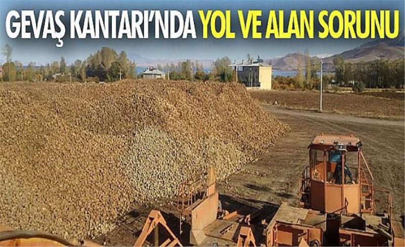 Gevaş Kantarı’nda yol ve alan sorunu