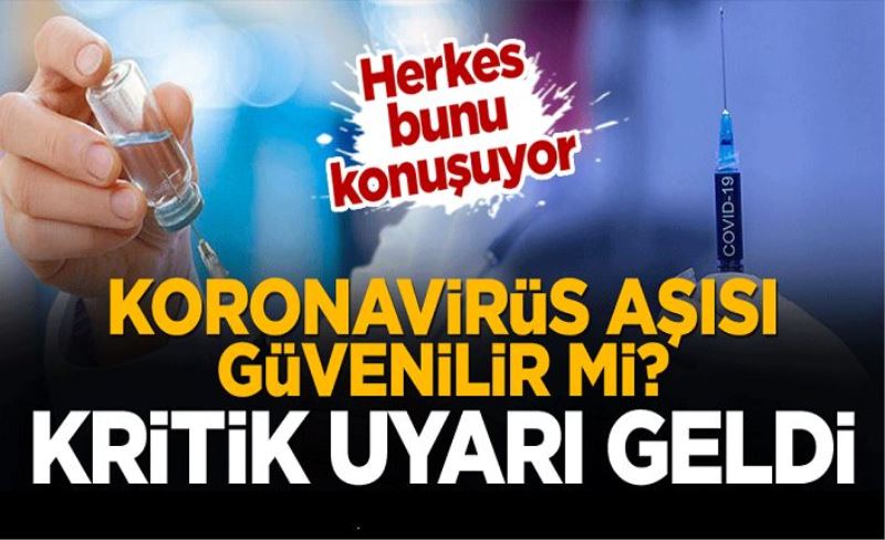 Herkes bunu konuşuyor... Koronavirüs aşısı güvenilir mi? Kritik uyarı geldi