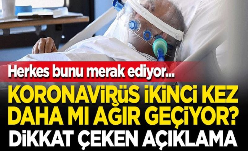 Herkes bunu merak ediyor... Koronavirüs ikinci kez daha mı ağır geçiyor? Dikkat çeken açıklama