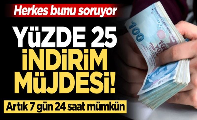 Herkes bunu soruyor! Artık 7 gün 24 saat mümkün...Yüzde 25 indirim