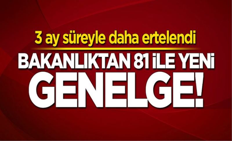 İçişleri Bakanlığı'ndan 81 ile yeni genelge: 3 ay daha ertelendi