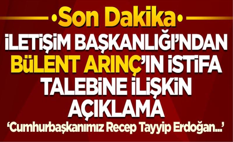 İletişim Başkanlığı'ndan Bülent Arınç açıklaması: Cumhurbaşkanımız...