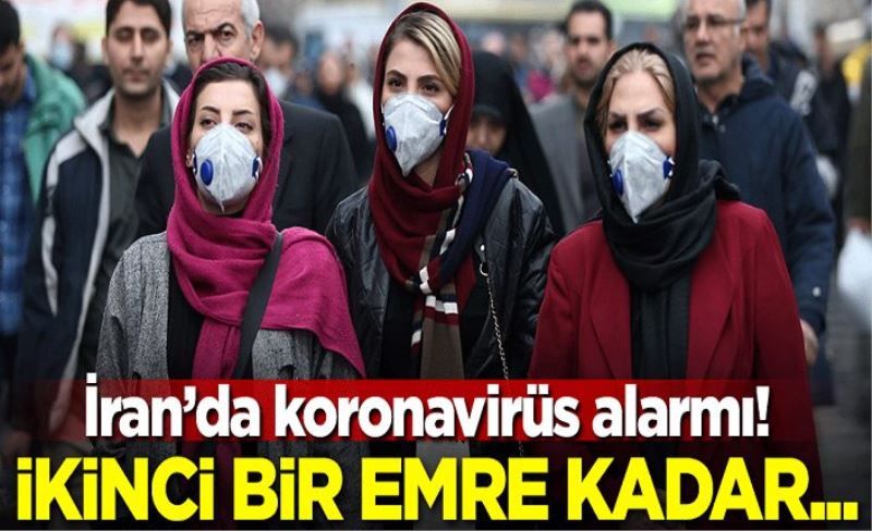 İran'da koronavirüs alarmı! İkinci bir emre kadar...