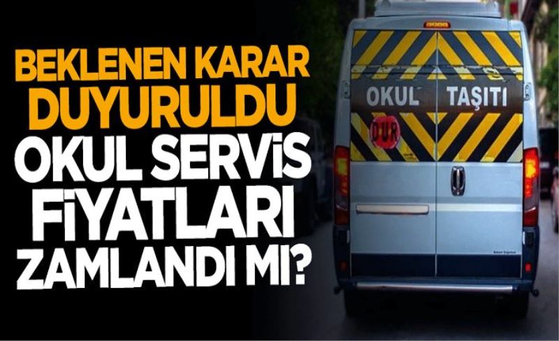 Karar verildi... Okul servis fiyatları zamlandı mı?