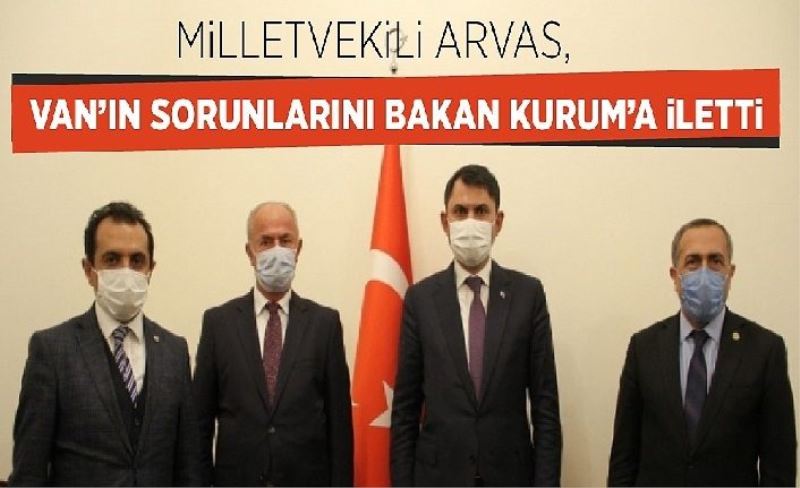 Milletvekili Arvas, Van'ın sorunlarını Bakan Kurum'a iletti -