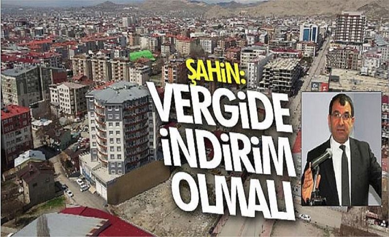 Şahin: Vergide indirim olmalı