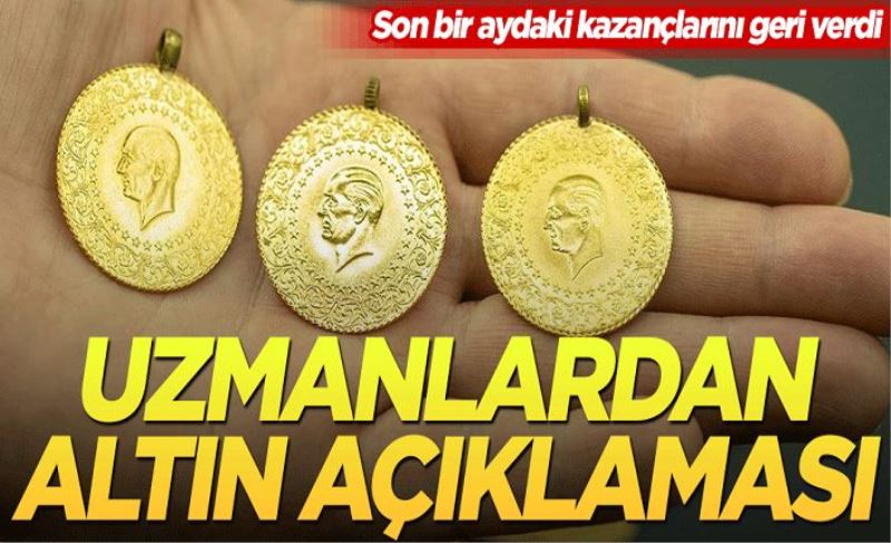 Son bir aydaki kazançlarını geri verdi! Uzmanlardan altın açıklaması