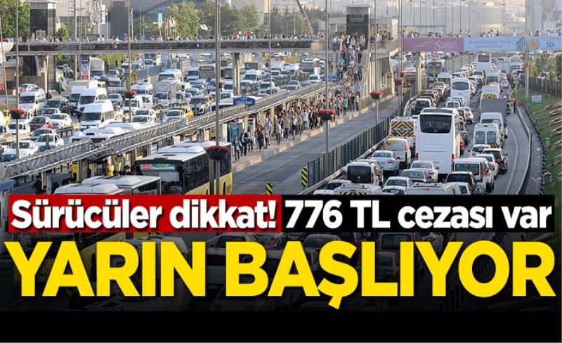 Sürücüler dikkat! Yarın başlıyor