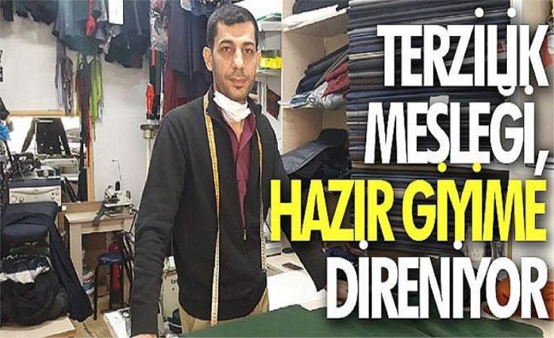 Terzilik mesleği, hazır giyime direniyor