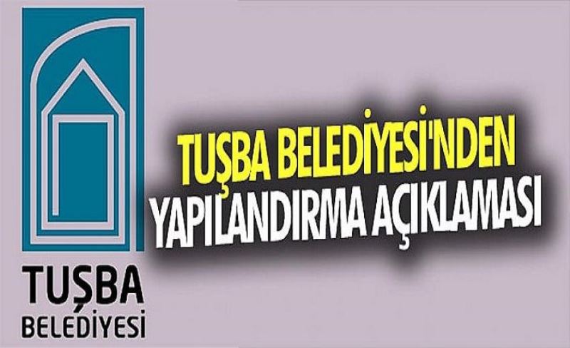 Tuşba Belediyesi'nden yapılandırma açıklaması