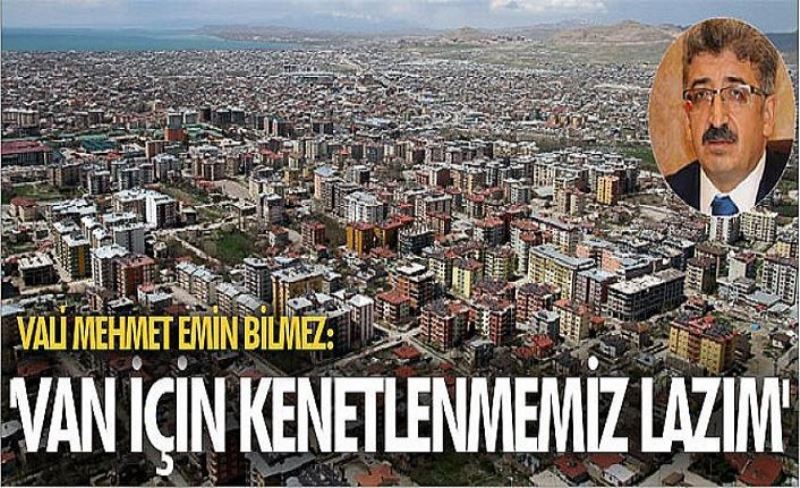 Vali Mehmet Emin Bilmez: 'Van için kenetlenmemiz lazım'