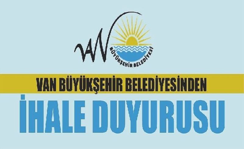 Van Büyükşehir Belediyesi’nden ihale duyurusu