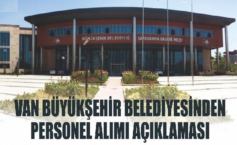 Van Büyükşehir Belediyesi’nden personel alımı açıklaması