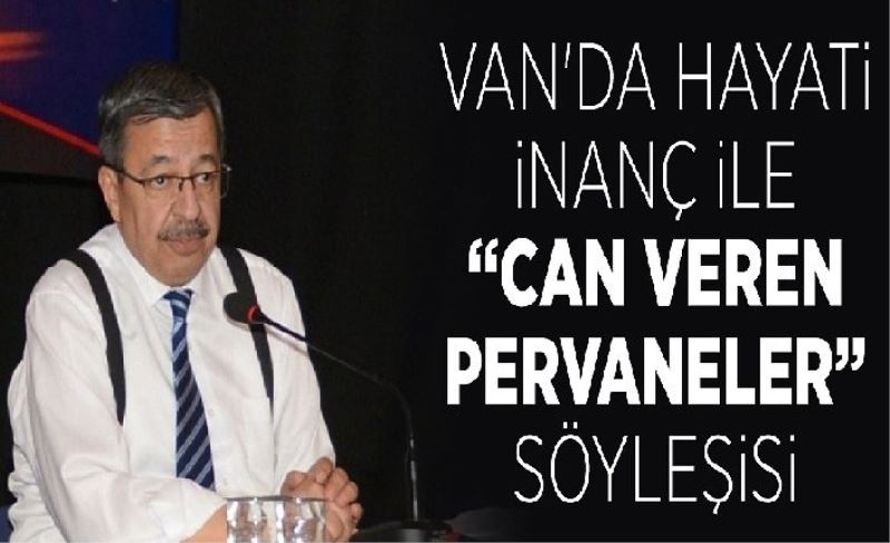 Van'da Hayati İnanç ile “Can Veren Pervaneler” söyleşisi