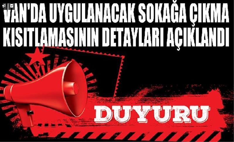 Van'da uygulanacak sokağa çıkma kısıtlamasının detayları açıklandı