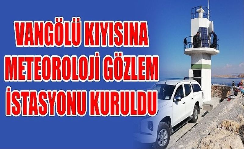 Van Gölü kıyısına Meteoroloj Gözlem İstasyonu kuruldu